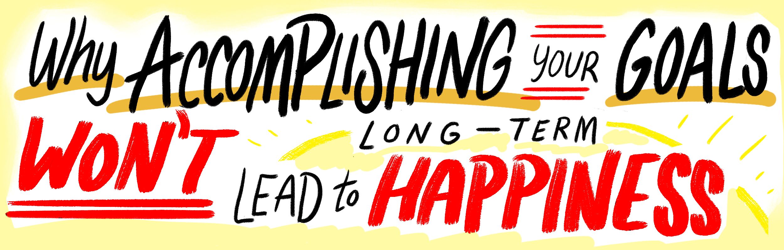 Why Accomplishing your Goals Won’t Lead to Long Term Happiness