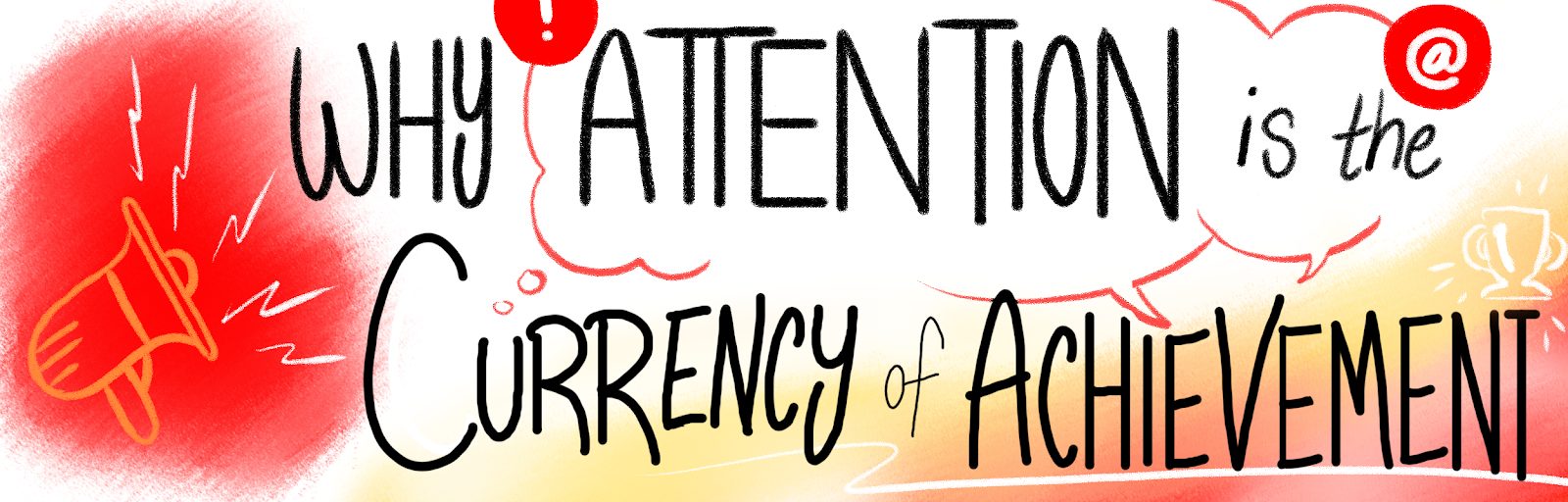 Why Attention is the Currency of Achievement