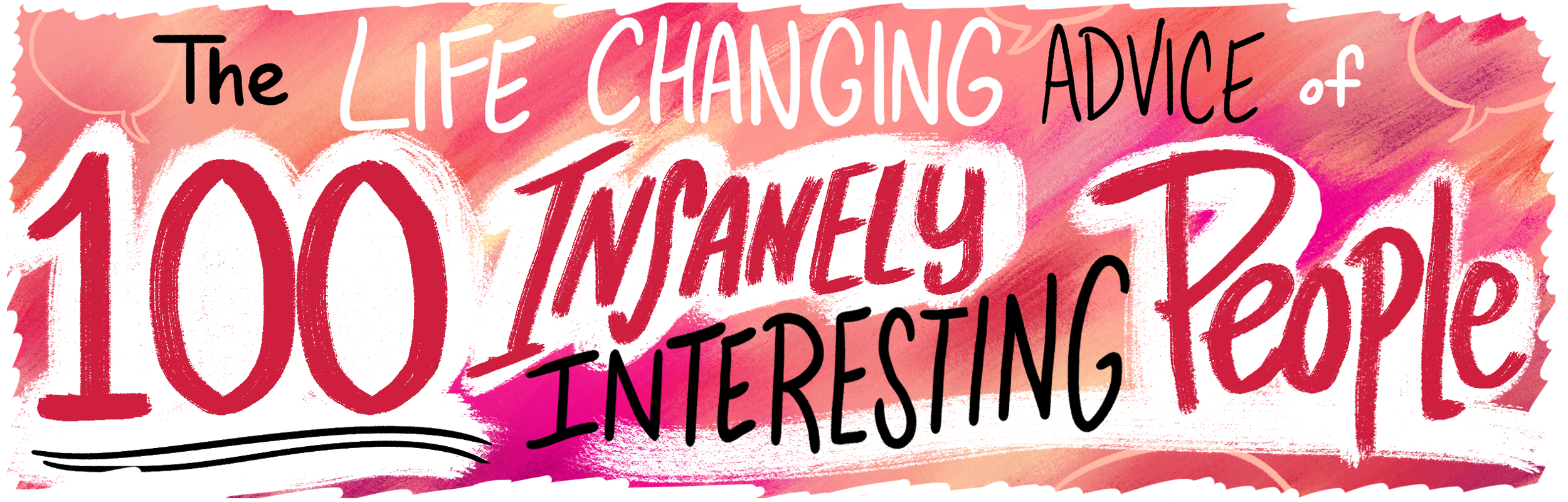 The Life Changing Advice of 100 Insanely Interesting People