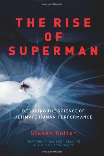 The Rise of Superman Decoding the Science of Ultimate Human Performanc